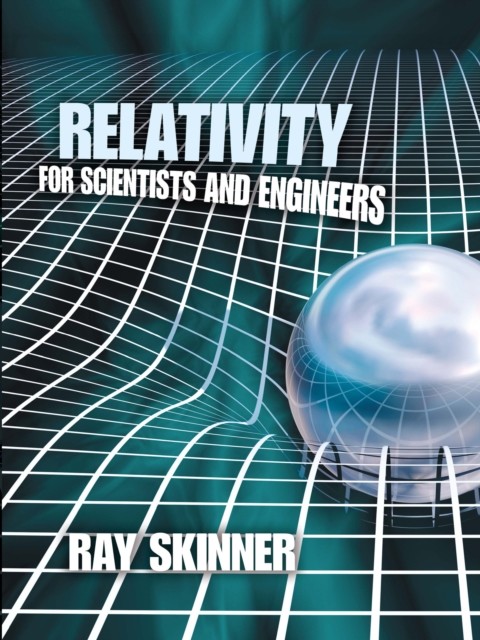 Relativity for Scientists and Engineers, Ray Skinner