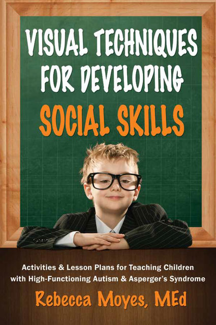 Visual Techniques for Developing Social Skills, Rebecca A Moyes