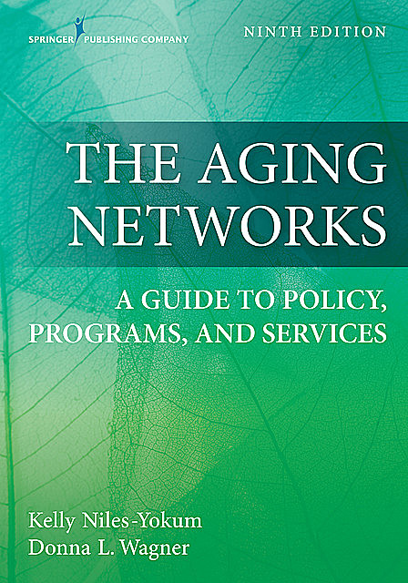 The Aging Networks, Ninth Edition, Donna Wagner, MPA, Kelly Niles-Yokum