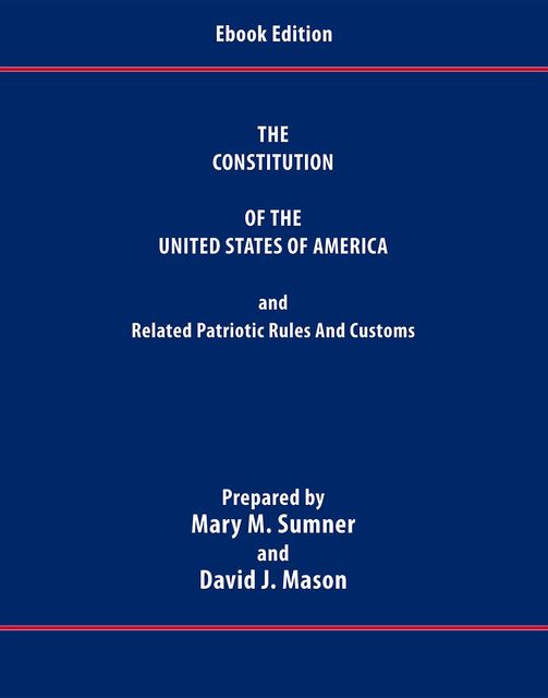 The Constitution of the United States of America and Related Patriotic Rules and Customs, David Mason