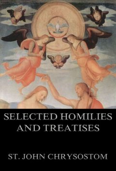 Selected Homilies & Treatises, St.John Chrysostom