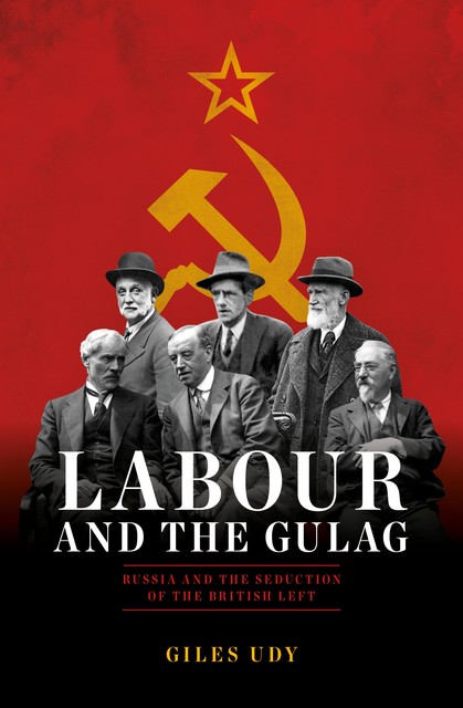 Labour And The Gulag, Giles Udy
