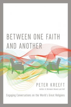 Between One Faith and Another, Peter Kreeft