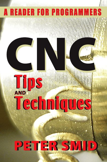 CNC Tips and Techniques, Peter Smid