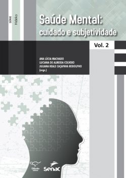Saúde mental: cuidado e subjetividade, Ana Lúcia Machado, Ariane Machado Palma do Prado, Bianca Mara Maruco Lins Leal, Cintia Adriana Vieira Gonçales, Cleber Wilhans Spolle, Grasiella Bueno Mancilha, Juliana Reale Caçapava Rodolpho, Jussara Carvalho dos Santos, Karen Roberta Steagall Bigatto