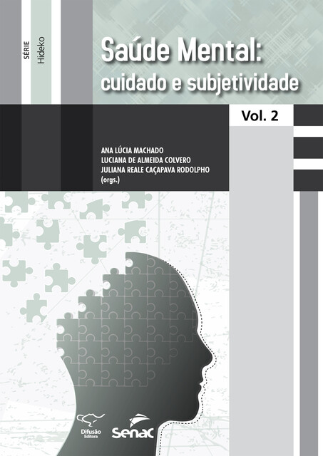 Saúde mental: cuidado e subjetividade, Ana Lúcia Machado, Ariane Machado Palma do Prado, Bianca Mara Maruco Lins Leal, Cintia Adriana Vieira Gonçales, Cleber Wilhans Spolle, Grasiella Bueno Mancilha, Juliana Reale Caçapava Rodolpho, Jussara Carvalho dos Santos, Karen Roberta Steagall Bigatto