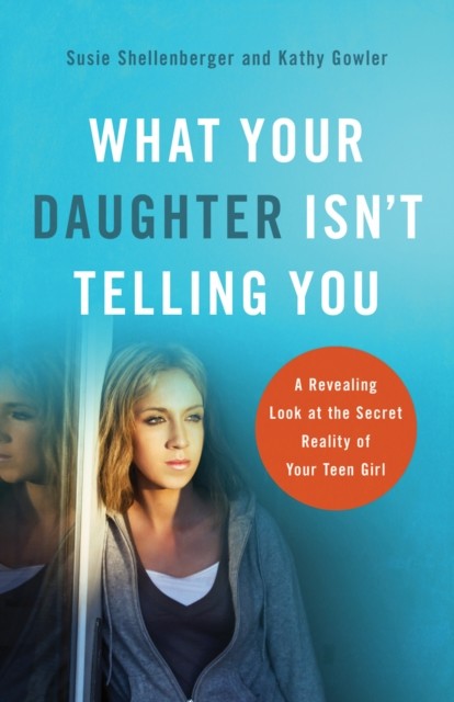 What Your Daughter Isn't Telling You, Susie Shellenberger