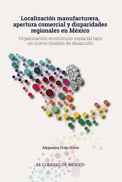Localización manufacturera, apertura comercial y disparidades regionales en México, Alejandra Trejo Nieto