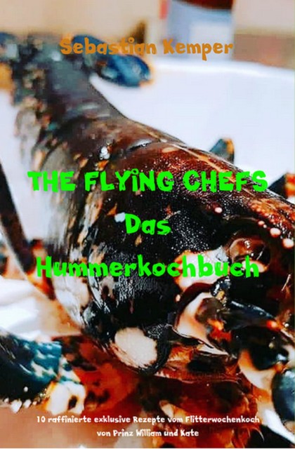 THE FLYING CHEFS Das Hummerkochbuch, Sebastian Kemper