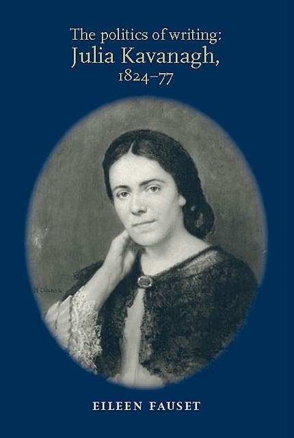 The politics of writing: Julia Kavanagh, 1824–77, Eileen Fauset