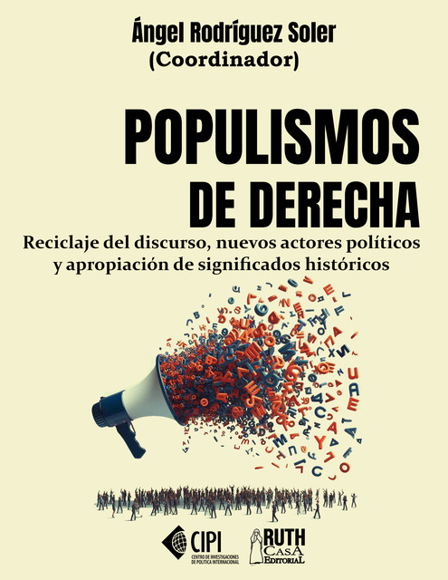 Populismos de derecha. Reciclaje del discurso, nuevos actores políticos y apropiación de significados históricos, Ángel Rodríguez Soler