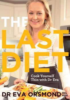 The Last Diet – Cook Yourself Thin With Dr Eva, Eva Orsmond