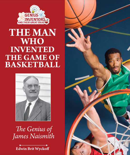 The Man Who Invented the Game of Basketball, Edwin Brit Wyckoff