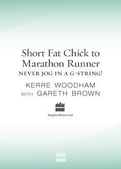 Short Fat Chick to Marathon Runner, Gareth Brown, Kerre Woodham