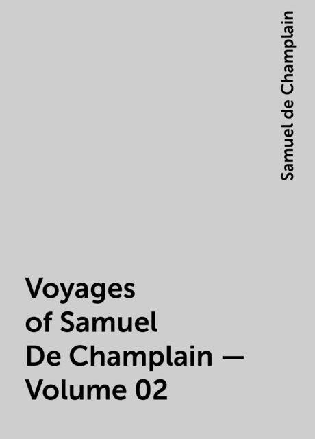 Voyages of Samuel De Champlain — Volume 02, Samuel de Champlain