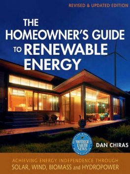 The Homeowner's Guide to Renewable Energy, Dan Chiras