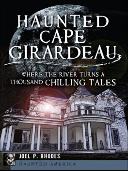 Haunted Cape Girardeau, Joel P. Rhodes