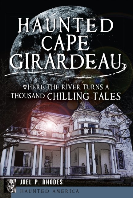 Haunted Cape Girardeau, Joel P. Rhodes