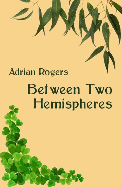 Between Two Hemispheres, Adrian Rogers