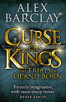 Curse of Kings (The Trials of Oland Born, Book 1), Alex Barclay