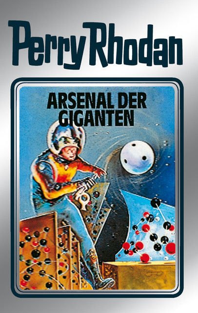 Perry Rhodan 37: Arsenal der Giganten (Silberband), William Voltz, Kurt Mahr, H.G. Ewers
