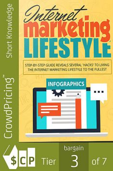 Internet Marketing Lifestyle – Step-by-step Guide Reveals Several ‘Hacks’ to Living the Internet Marketing Lifestyle to the Fullest, BookLover
