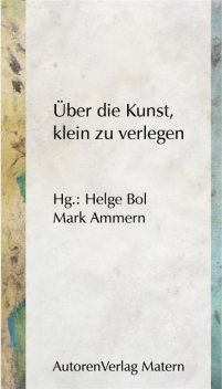 Über die Kunst, klein zu verlegen, Mark Ammern, Helge Bol