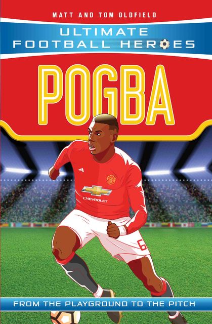 Pogba (Ultimate Football Heroes) – Collect Them All, Tom Oldfield, Matt Oldfield