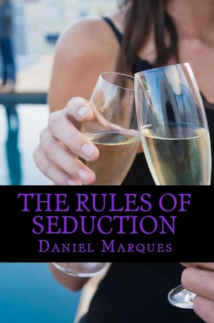 The Rules Of Seduction: From Attraction to Great Sex and Fulfilling Relationships, Daniel Marques