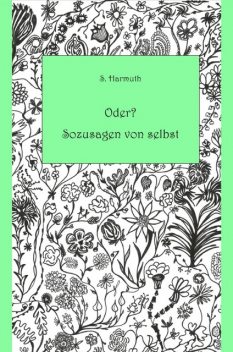Oder? Sozusagen von selbst, Sabine Harmuth