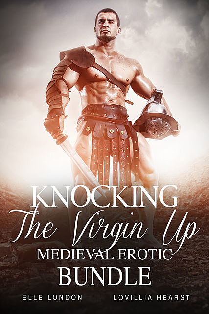 Knocking The Virgin Up Medieval Erotic Bundle, Elle London, Lovillia Hearst