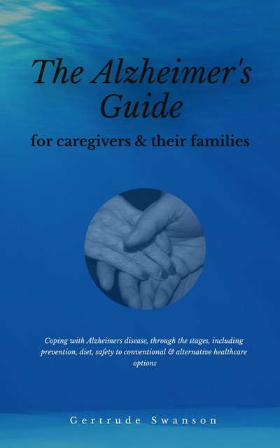 The alzheimer's caregiver & families guide, Gertrude Swanson