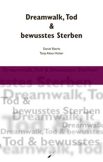 Dreamwalk, Tod & bewusstes Sterben, Daniel Eberle, Tanja Alexa Holzer