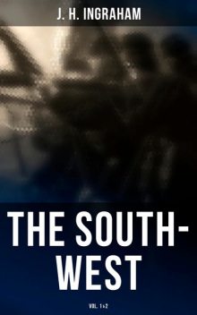 The South-West (Vol. 1&2), J.H. Ingraham