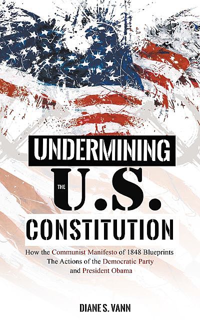 UNDERMINING THE U.S. CONSTITUTION, DIANE S. VANN