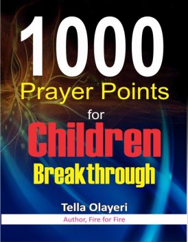 1000 Prayer Points for Children Breakthrough, Tella Olayeri