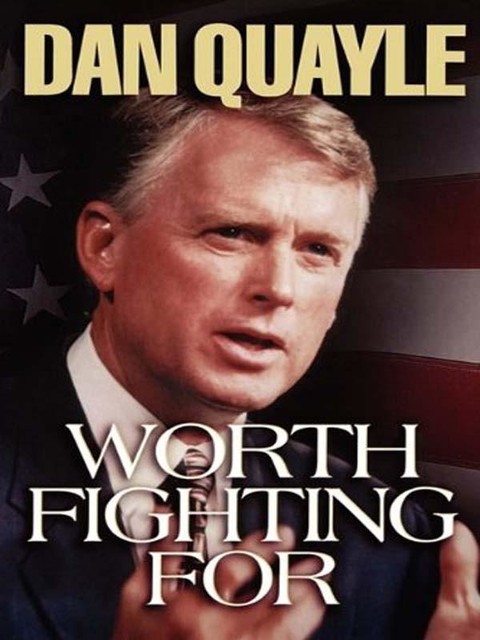 Worth Fighting For, Dan Quayle