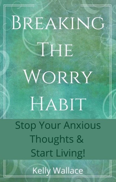 Breaking The Worry Habit, Wallace Kelly