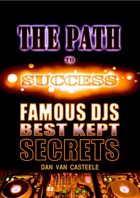 The Path to Success: Famous Djs Best Kept Secrets, Daniel Marques