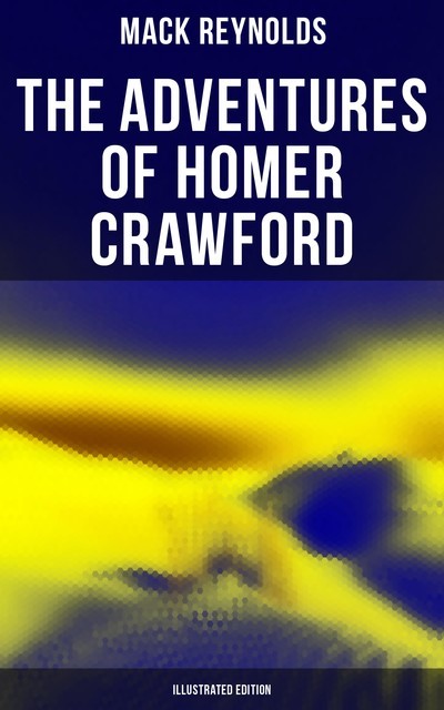 The Adventures of Homer Crawford (Illustrated Edition), Mack Reynolds