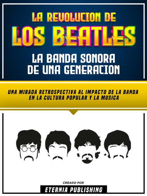 La Revolucion De Los Beatles: La Banda Sonora De Una Generacion, Eternia Publishing, Zander Pearce