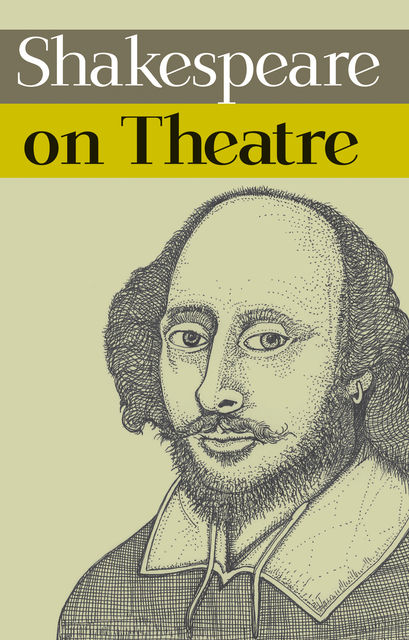 Shakespeare on Theatre, William Shakespeare