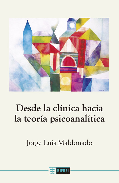 Desde la clínica hacia la teoría psicoanalítica, Jorge Maldonado