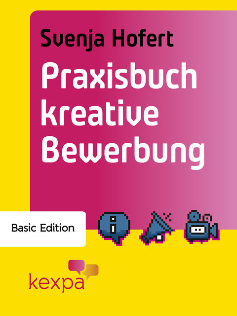 Praxisbuch Kreativ Bewerben Basic Edition, Svenja Hofert