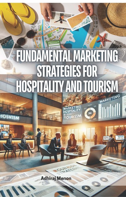 Fundamental Marketing Strategies for Hospitality and Tourism, Adhiraj Menon