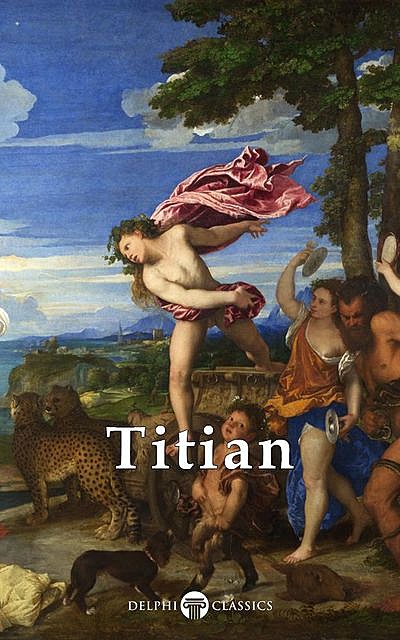 Complete Works of Titian (Delphi Classics), Titian