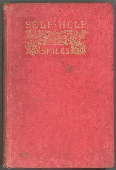 Self help; with illustrations of conduct and perseverance, Samuel Smiles