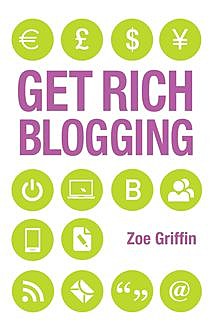 Get Rich Blogging, Zoe Griffin