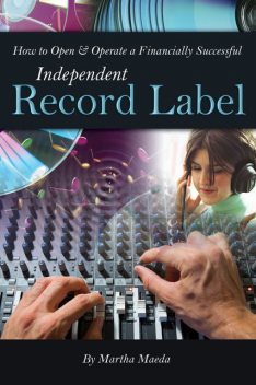 How to Open & Operate a Financially Successful Independent Record Label, Martha Maeda