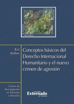 Conceptos básicos del Derecho Internacional Humanitario y el nuevo crimen de agresión, Kai Ambos